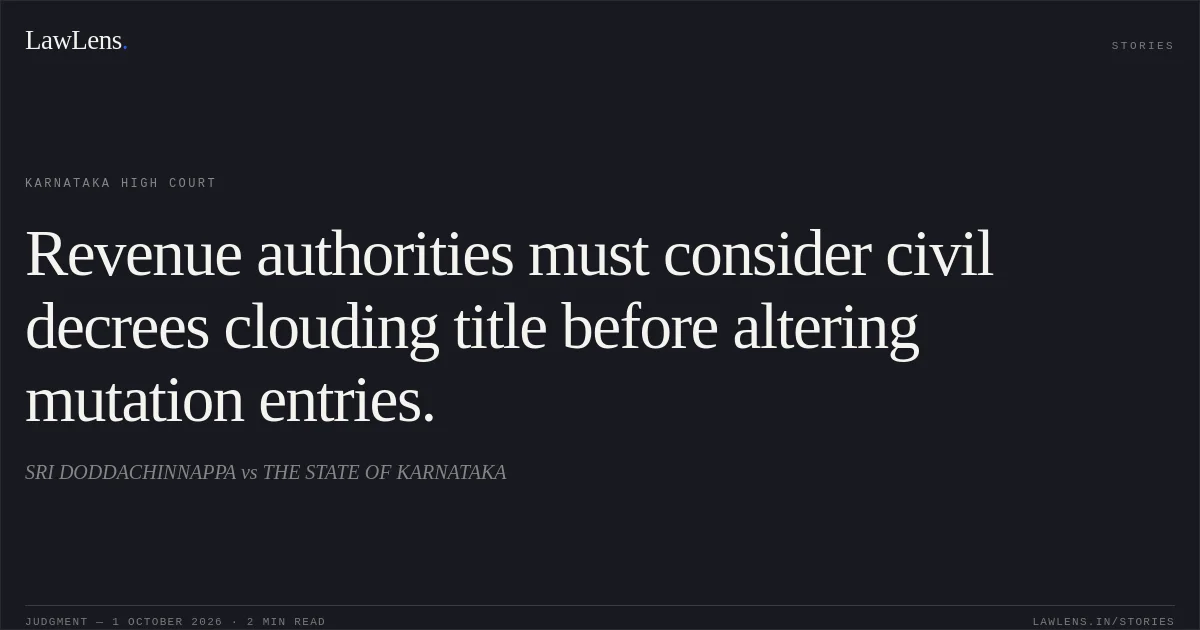 Revenue authorities must consider civil decrees clouding title before altering mutation entries.. SRI DODDACHINNAPPA vs THE STATE OF KARNATAKA. Karnataka High Court. LawLens