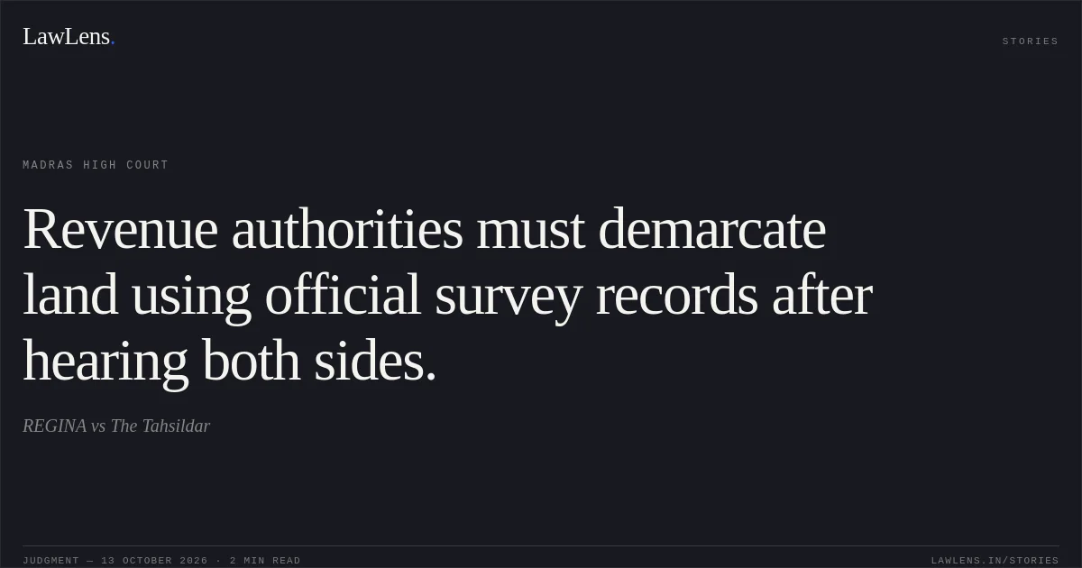 Revenue authorities must demarcate land using official survey records after hearing both sides.. REGINA vs The Tahsildar. Madras High Court. LawLens