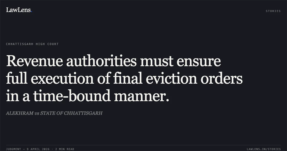 Revenue authorities must ensure full execution of final eviction orders in a time-bound manner.. ALEKHRAM vs STATE OF CHHATTISGARH. Chhattisgarh High Court. LawLens