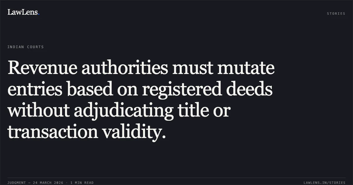 Revenue authorities must mutate entries based on registered deeds without adjudicating title or transaction validity.. SOLANKI PUNAMBHAI BHIKHABHAI vs THE COLLECTOR. Gujarat High Court. LawLens