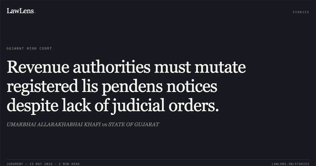 Revenue authorities must mutate registered lis pendens notices despite lack of judicial orders.. UMARBHAI ALLARAKHABHAI KHAFI vs STATE OF GUJARAT. Gujarat High Court. LawLens