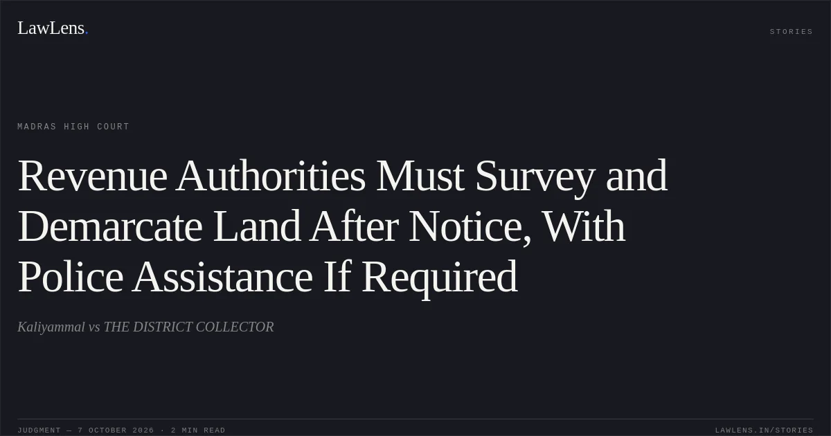 Revenue Authorities Must Survey and Demarcate Land After Notice, With Police Assistance If Required. Kaliyammal vs THE DISTRICT COLLECTOR. Madras High Court. LawLens