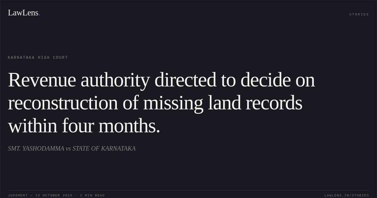 Revenue authority directed to decide on reconstruction of missing land records within four months.. SMT. YASHODAMMA vs STATE OF KARNATAKA. Karnataka High Court. LawLens