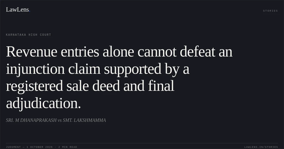 Revenue entries alone cannot defeat an injunction claim supported by a registered sale deed and final adjudication.. SRI. M DHANAPRAKASH vs SMT. LAKSHMAMMA. Karnataka High Court. LawLens