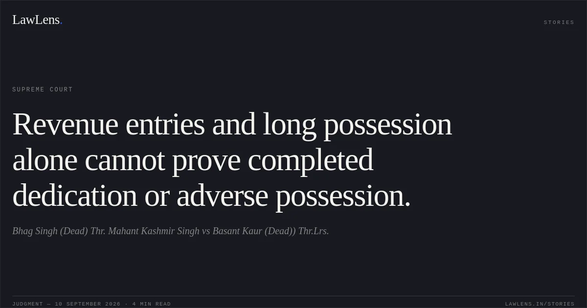 Revenue entries and long possession alone cannot prove completed dedication or adverse possession.. Bhag Singh (Dead) Thr. Mahant  Kashmir Singh vs Basant Kaur (Dead)) Thr.Lrs.. Supreme Court. LawLens