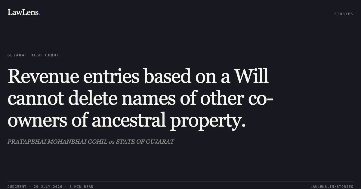 Revenue entries based on a Will cannot delete names of other co-owners of ancestral property.. PRATAPBHAI MOHANBHAI GOHIL vs STATE OF GUJARAT. Gujarat High Court. LawLens