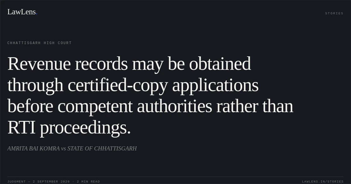Revenue records may be obtained through certified-copy applications before competent authorities rather than RTI proceedings.. AMRITA BAI KOMRA vs STATE OF CHHATTISGARH. Chhattisgarh High Court. LawLens