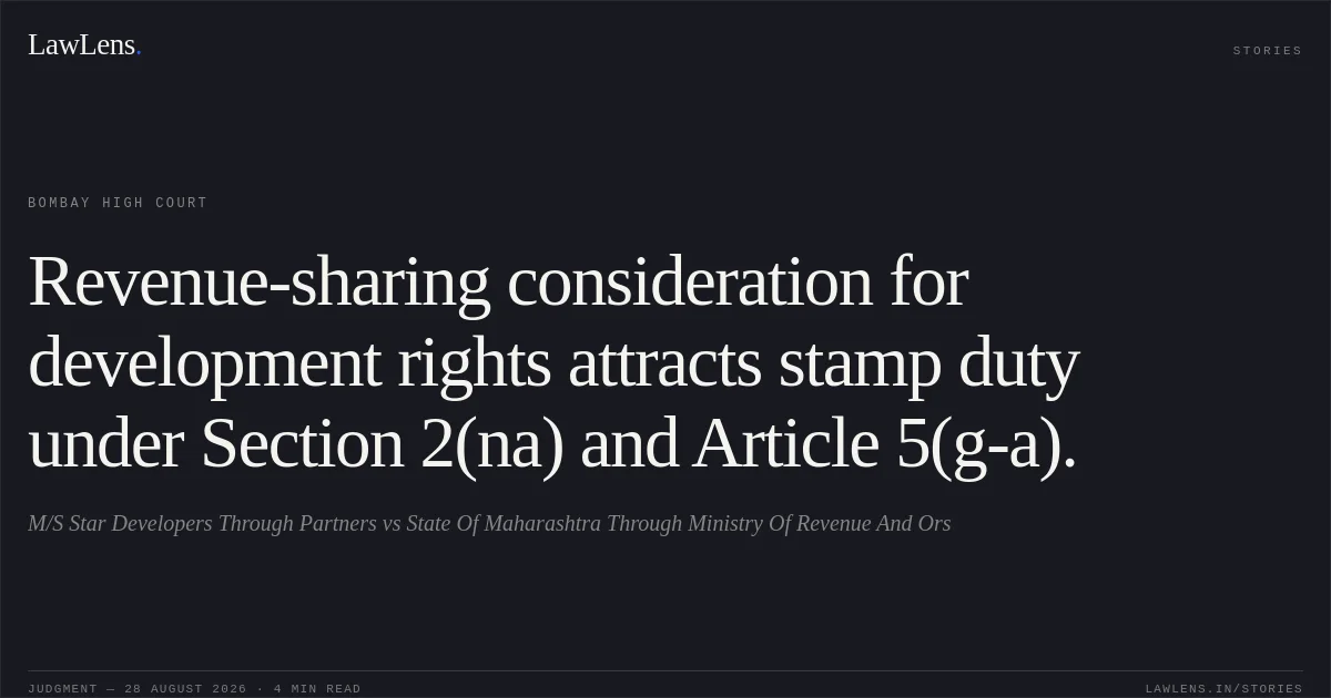 Revenue-sharing consideration for development rights attracts stamp duty under Section 2(na) and Article 5(g-a).. M/S Star Developers Through Partners vs State Of Maharashtra Through Ministry Of Revenue And Ors. Bombay High Court. LawLens