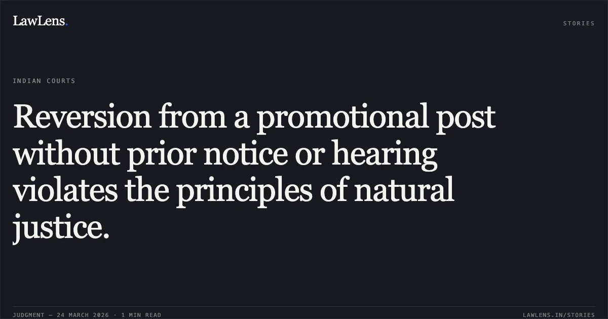 Reversion from a promotional post without prior notice or hearing violates the principles of natural justice.. HARSHAD BHENSABHAI PATEL vs STATE OF GUJARAT. Gujarat High Court. LawLens