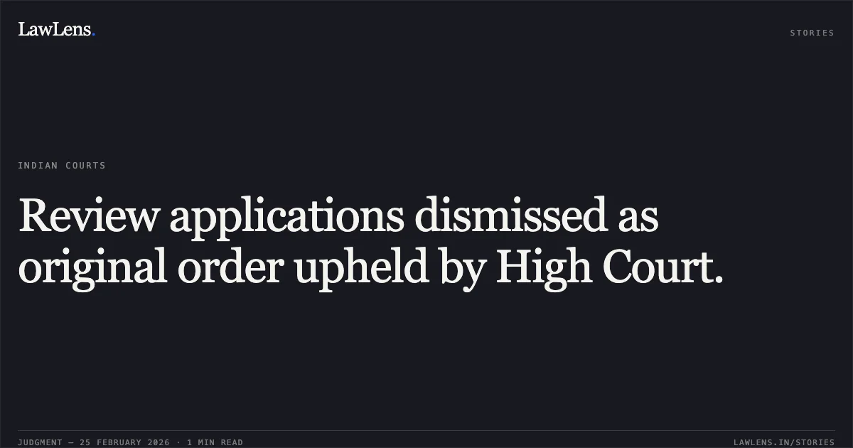 Review applications dismissed as original order upheld by High Court.. MA No. 612/2026 & RA No. 12/2026 in OA No. 4228/2024, MA No. 636/2026 & RA No. 13/2026 in OA No. 4283/2024, MA No. 307/2026 & RA No. 14/2026 in OA No. 576/2025, MA No. 40/2026 & RA No. 04/2026 in OA No. 525/2025. Central Administrative Tribunal, Principal Bench, New Delhi (February 10, 2026).. Central Administrative Tribunal. LawLens