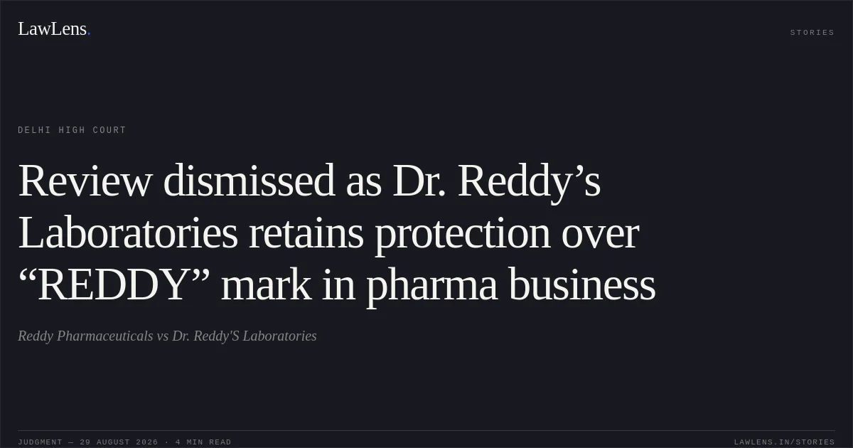 Review dismissed as Dr. Reddy’s Laboratories retains protection over “REDDY” mark in pharma business. Reddy Pharmaceuticals vs Dr. Reddy'S Laboratories. Delhi High Court. LawLens
