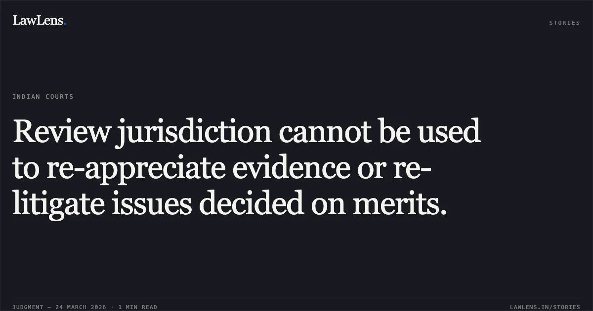 Review jurisdiction cannot be used to re-appreciate evidence or re-litigate issues decided on merits.. SMT MEENA vs GENERAL MANAGER N C RLY. Central Administrative Tribunal. LawLens
