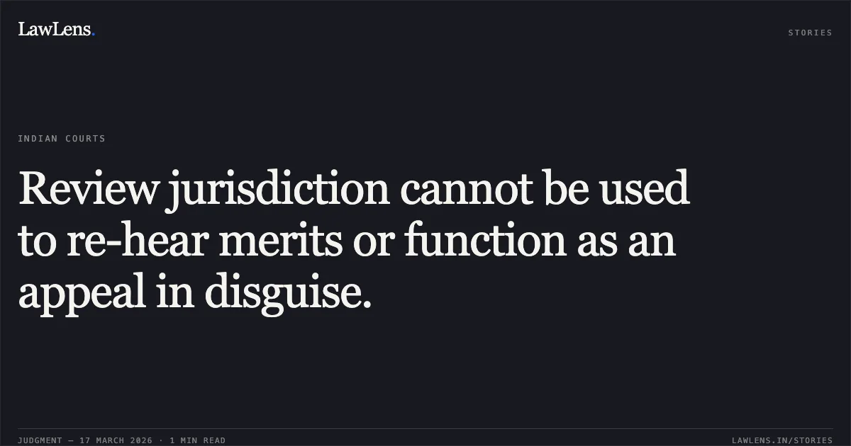 Review jurisdiction cannot be used to re-hear merits or function as an appeal in disguise.. Mahendra Kumar Sinha @ Mahendra Kumar vs Kameshwar Prasad Singh. Patna High Court. LawLens