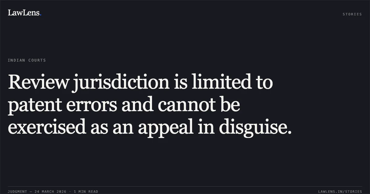 Review jurisdiction is limited to patent errors and cannot be exercised as an appeal in disguise.. Abdul Saleem (Decd.) Through Lrs Rukaiya Bi vs State Of M P. Madhya Pradesh High Court. LawLens