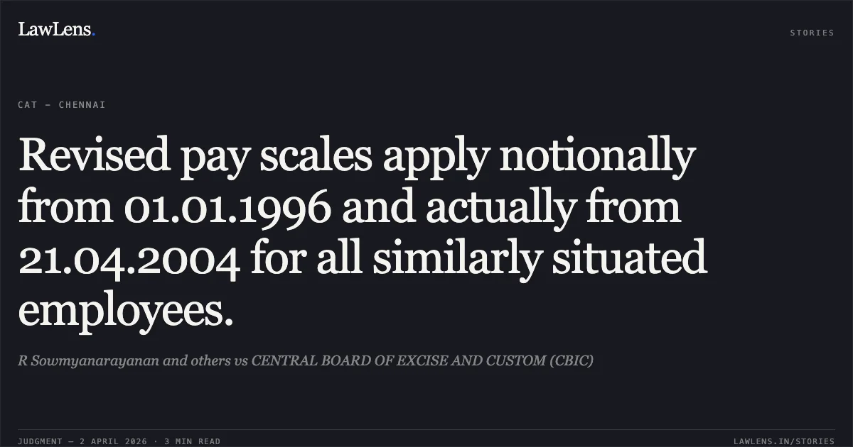 Revised pay scales apply notionally from 01.01.1996 and actually from 21.04.2004 for all similarly situated employees.. R Sowmyanarayanan and others vs CENTRAL BOARD OF EXCISE AND CUSTOM (CBIC). Central Administrative Tribunal. LawLens