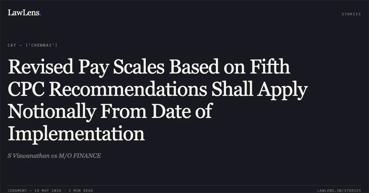 Revised Pay Scales Based on Fifth CPC Recommendations Shall Apply Notionally From Date of Implementation. S Viswanathan vs M/O FINANCE. Central Administrative Tribunal. LawLens