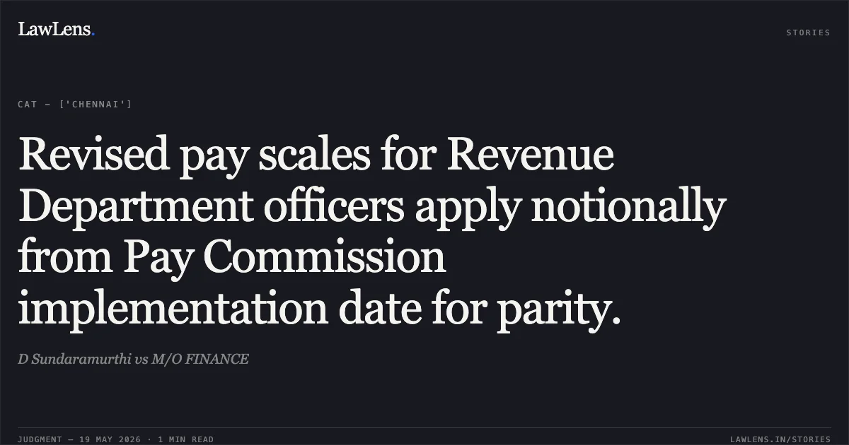 Revised pay scales for Revenue Department officers apply notionally from Pay Commission implementation date for parity.. D Sundaramurthi vs M/O FINANCE. Central Administrative Tribunal. LawLens