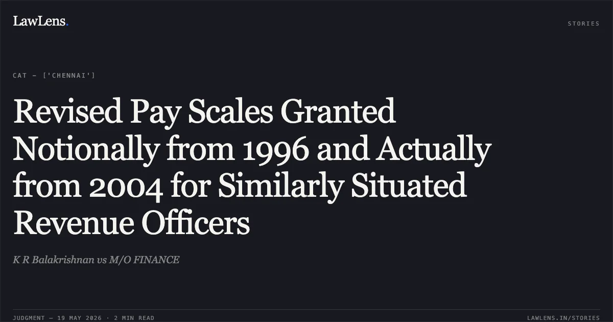Revised Pay Scales Granted Notionally from 1996 and Actually from 2004 for Similarly Situated Revenue Officers. K R Balakrishnan vs M/O FINANCE. Central Administrative Tribunal. LawLens