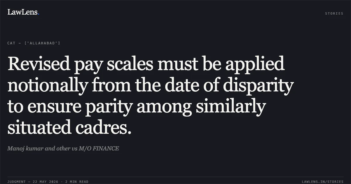 Revised pay scales must be applied notionally from the date of disparity to ensure parity among similarly situated cadres.. Manoj kumar and other vs M/O FINANCE. Central Administrative Tribunal. LawLens