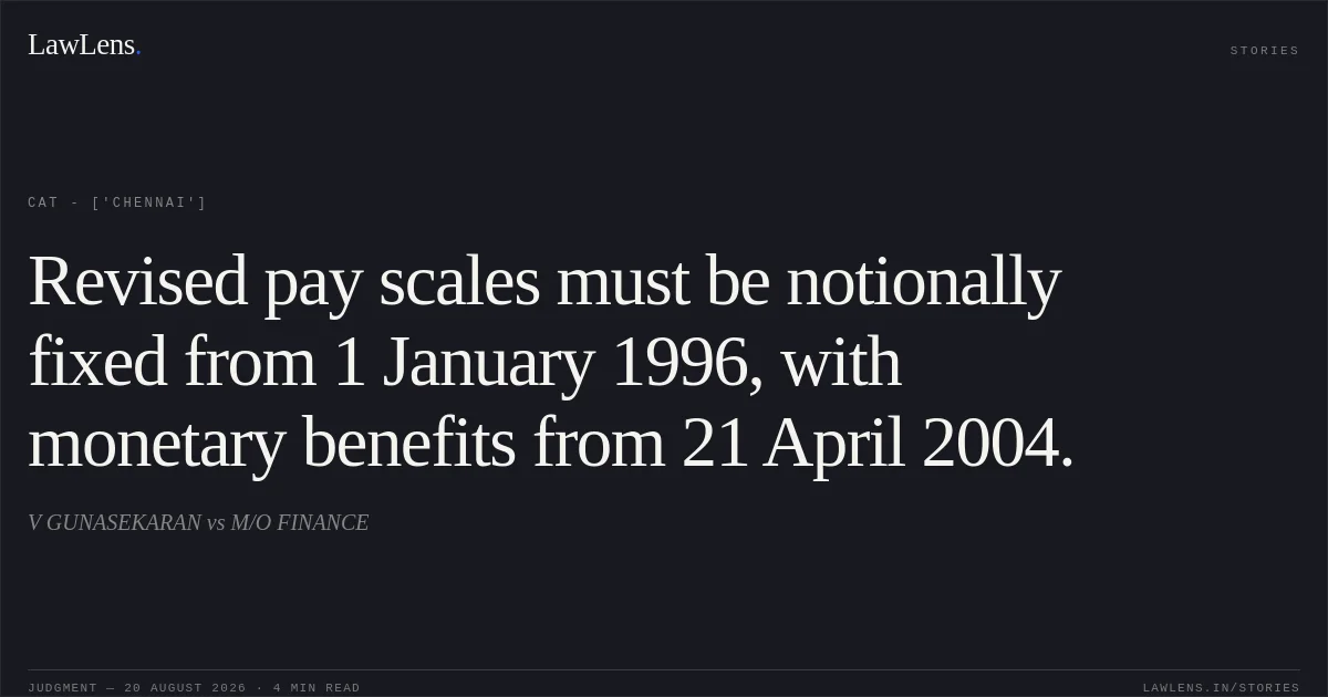 Revised pay scales must be notionally fixed from 1 January 1996, with monetary benefits from 21 April 2004.. V GUNASEKARAN vs M/O FINANCE. CAT - ['Chennai']. LawLens