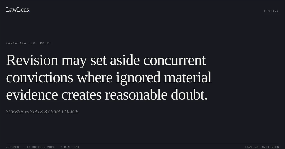 Revision may set aside concurrent convictions where ignored material evidence creates reasonable doubt.. SUKESH vs STATE BY SIRA POLICE. Karnataka High Court. LawLens