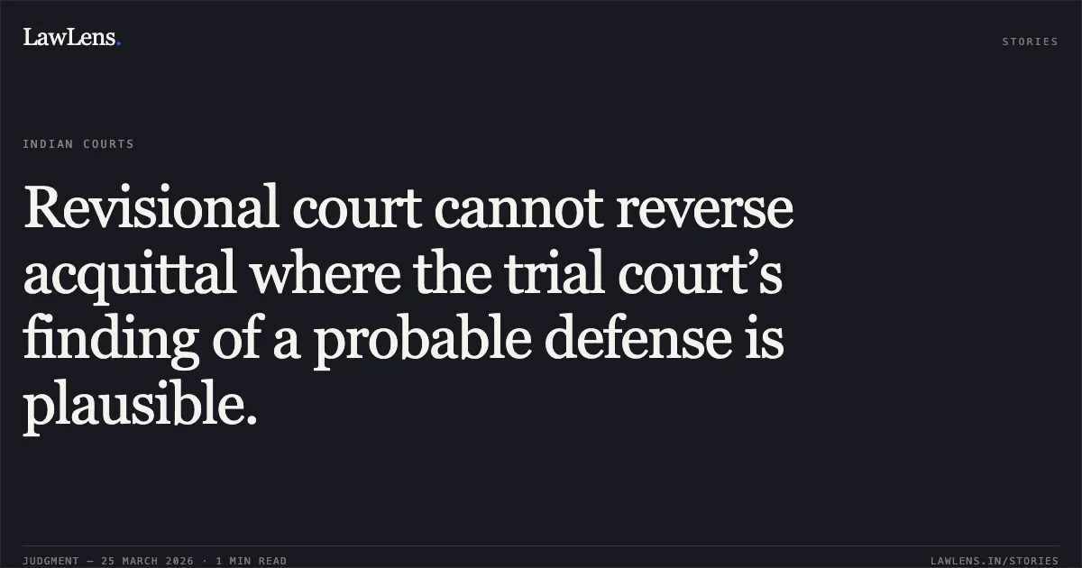 Revisional court cannot reverse acquittal where the trial court’s finding of a probable defense is plausible.. DR. ANILBHAI DINESHCHANDRA CHAUHAN vs THE STATE OF GUJARAT. Gujarat High Court. LawLens