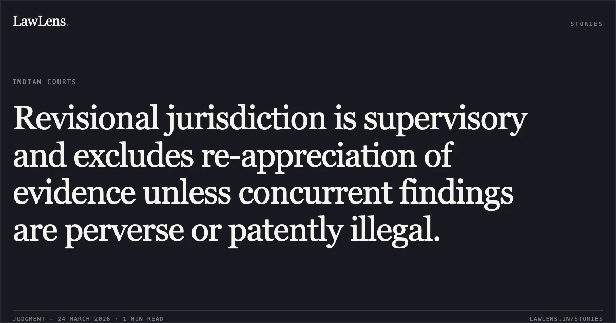 Revisional jurisdiction is supervisory and excludes re-appreciation of evidence unless concurrent findings are perverse or patently illegal.. Bidhan trikhatri and Ano. vs State of Sikkim. High Court of Sikkim. LawLens
