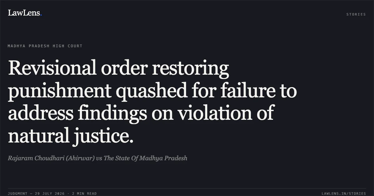 Revisional order restoring punishment quashed for failure to address findings on violation of natural justice.. Rajaram Choudhari (Ahirwar) vs The State Of Madhya Pradesh. Madhya Pradesh High Court. LawLens