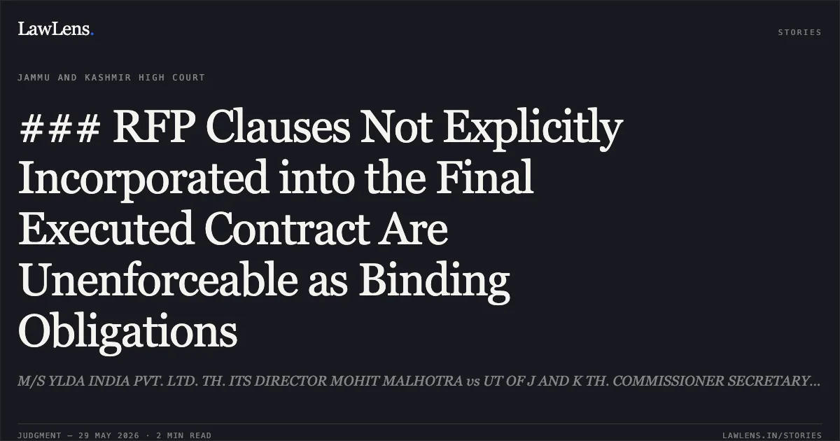 ### RFP Clauses Not Explicitly Incorporated into the Final Executed Contract Are Unenforceable as Binding Obligations. M/S YLDA INDIA PVT. LTD. TH. ITS DIRECTOR MOHIT MALHOTRA vs UT OF J AND K TH. COMMISSIONER SECRETARY, RURAL DEVELOPMENT DEPARTMENT, JAMMU AND OTHERS. Jammu and Kashmir High Court. LawLens