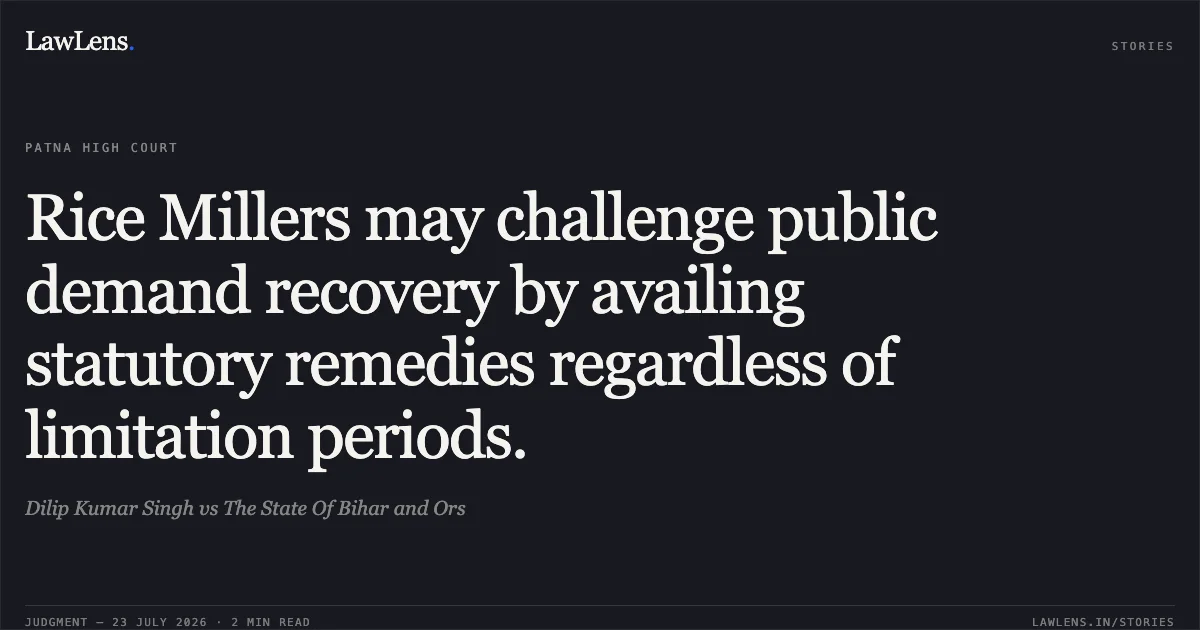 Rice Millers may challenge public demand recovery by availing statutory remedies regardless of limitation periods.. Dilip Kumar Singh vs The State Of Bihar and Ors. Patna High Court. LawLens
