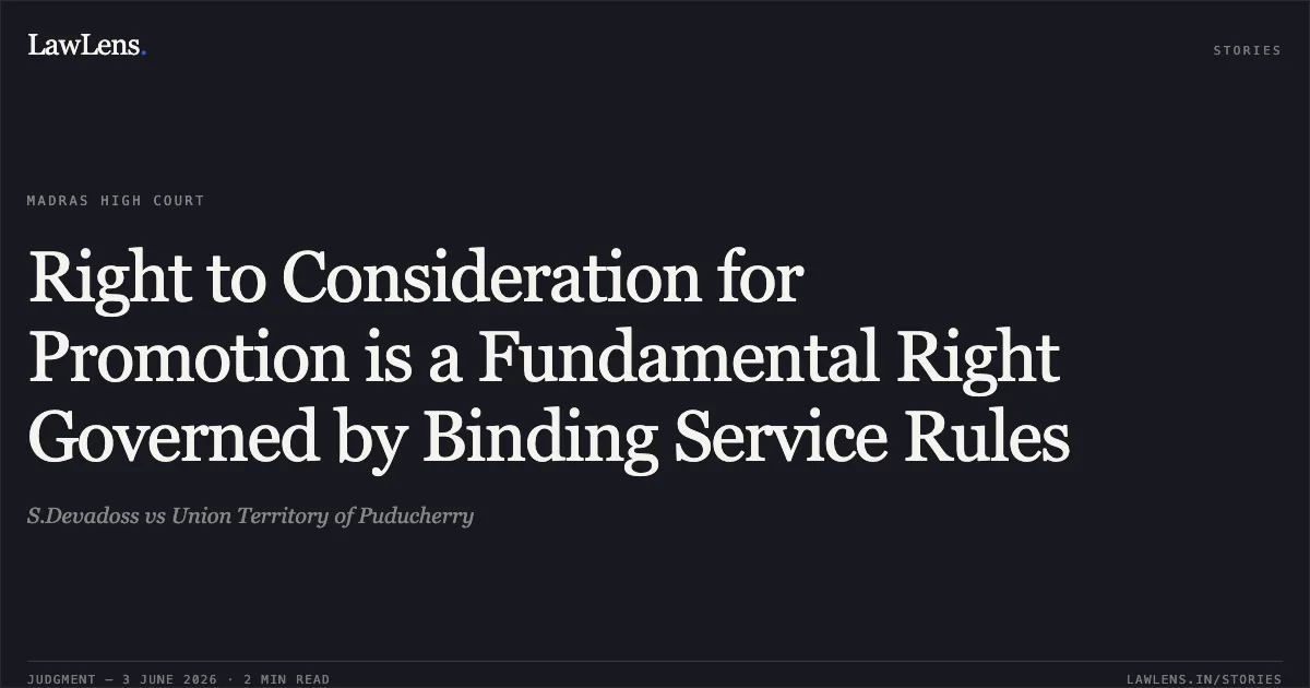 Right to Consideration for Promotion is a Fundamental Right Governed by Binding Service Rules. S.Devadoss vs Union Territory of Puducherry. Madras High Court. LawLens