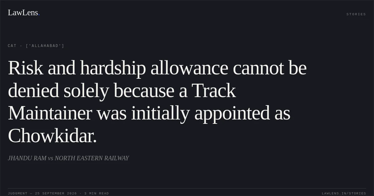 Risk and hardship allowance cannot be denied solely because a Track Maintainer was initially appointed as Chowkidar.. JHANDU RAM vs NORTH EASTERN RAILWAY. CAT - ['Allahabad']. LawLens