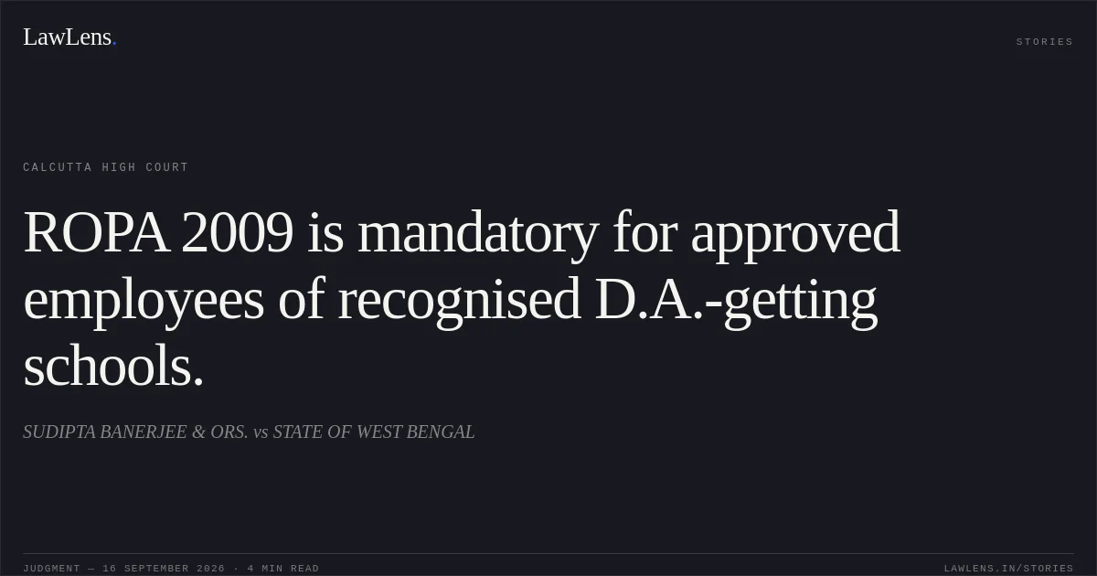 ROPA 2009 is mandatory for approved employees of recognised D.A.-getting schools.. SUDIPTA BANERJEE & ORS. vs STATE OF WEST BENGAL. Calcutta High Court. LawLens