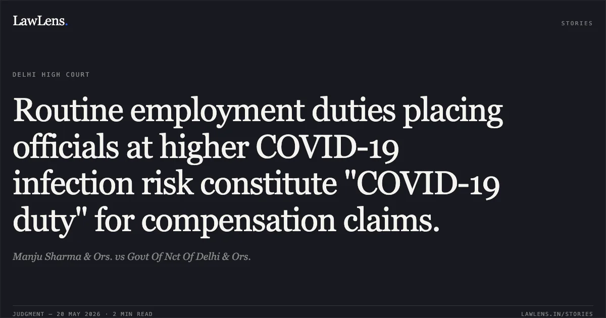 Routine employment duties placing officials at higher COVID-19 infection risk constitute "COVID-19 duty" for compensation claims.. Manju Sharma & Ors. vs Govt Of Nct Of Delhi & Ors.. Delhi High Court. LawLens