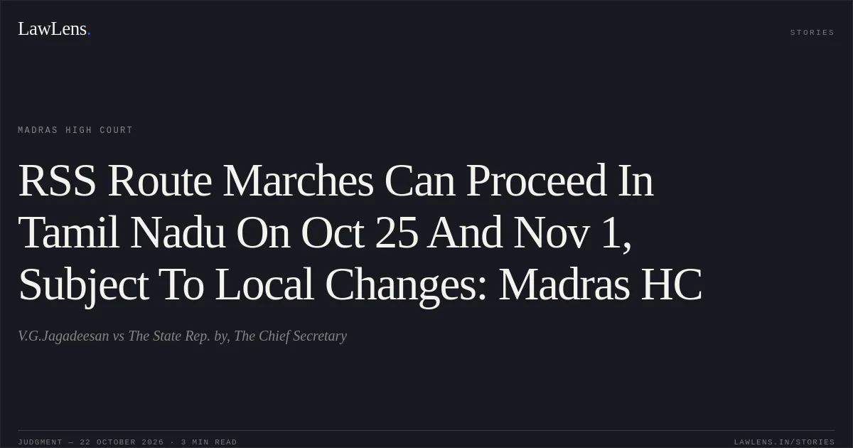 RSS Route Marches Can Proceed In Tamil Nadu On Oct 25 And Nov 1, Subject To Local Changes: Madras HC. V.G.Jagadeesan vs The State Rep. by, The Chief Secretary. Madras High Court. LawLens