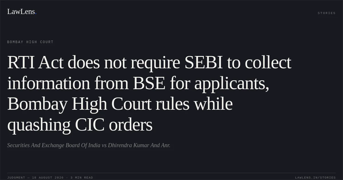 RTI Act does not require SEBI to collect information from BSE for applicants, Bombay High Court rules while quashing CIC orders. Securities And Exchange Board Of India vs Dhirendra Kumar And Anr.. Bombay High Court. LawLens