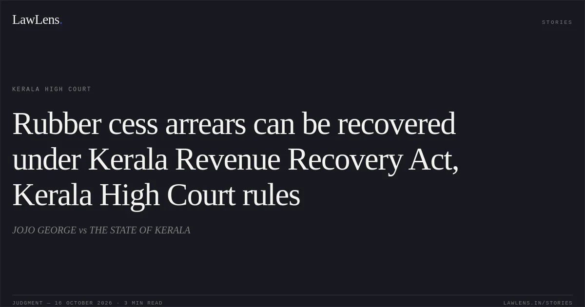Rubber cess arrears can be recovered under Kerala Revenue Recovery Act, Kerala High Court rules. JOJO GEORGE vs THE STATE OF KERALA. Kerala High Court. LawLens