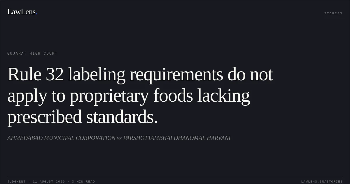 Rule 32 labeling requirements do not apply to proprietary foods lacking prescribed standards.. AHMEDABAD MUNICIPAL CORPORATION vs PARSHOTTAMBHAI DHANOMAL HARVANI. Gujarat High Court. LawLens