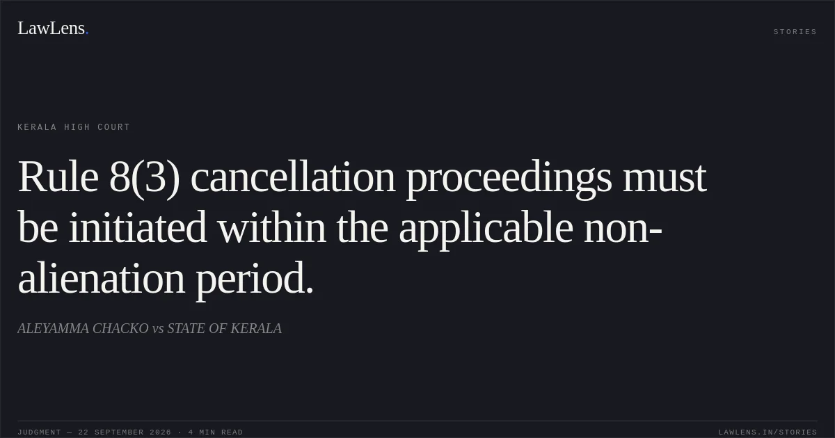 Rule 8(3) cancellation proceedings must be initiated within the applicable non-alienation period.. ALEYAMMA CHACKO vs STATE OF KERALA. Kerala High Court. LawLens