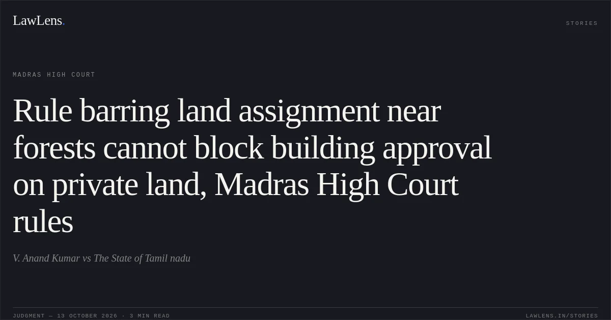Rule barring land assignment near forests cannot block building approval on private land, Madras High Court rules. V. Anand Kumar vs The State of Tamil nadu. Madras High Court. LawLens
