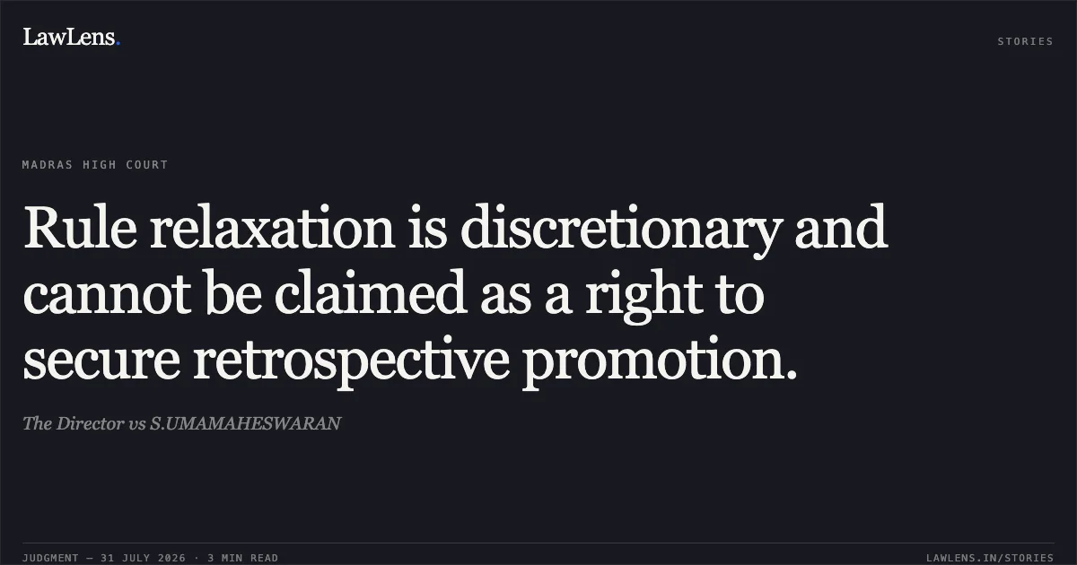 Rule relaxation is discretionary and cannot be claimed as a right to secure retrospective promotion.. The Director vs S.UMAMAHESWARAN. Madras High Court. LawLens