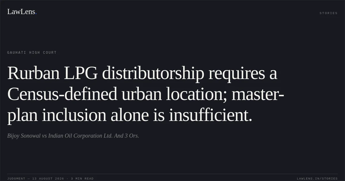 Rurban LPG distributorship requires a Census-defined urban location; master-plan inclusion alone is insufficient.. Bijoy Sonowal vs Indian Oil Corporation Ltd. And 3 Ors.. Gauhati High Court. LawLens