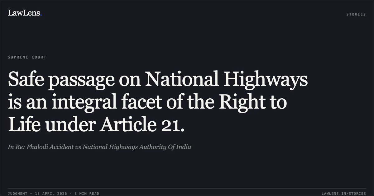 Safe passage on National Highways is an integral facet of the Right to Life under Article 21.. In Re: Phalodi Accident vs National Highways Authority Of India. Supreme Court. LawLens