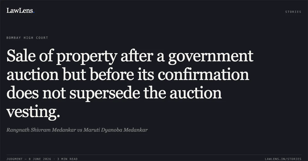 Sale of property after a government auction but before its confirmation does not supersede the auction vesting.. Rangnath Shivram Medankar vs Maruti Dyanoba Medankar. Bombay High Court. LawLens