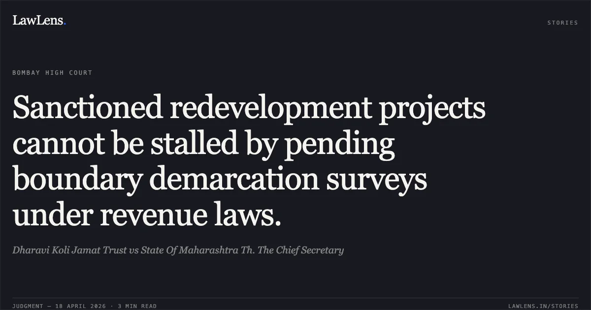 Sanctioned redevelopment projects cannot be stalled by pending boundary demarcation surveys under revenue laws.. Dharavi Koli Jamat Trust vs State Of Maharashtra Th. The Chief Secretary. Bombay High Court. LawLens