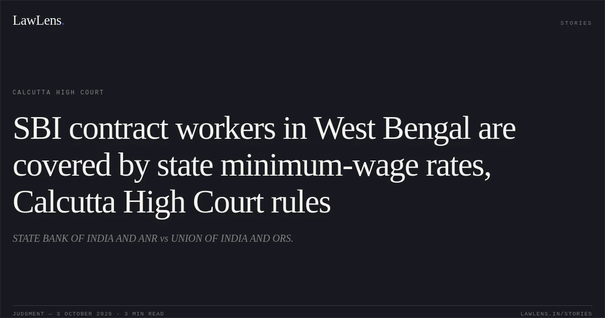 SBI contract workers in West Bengal are covered by state minimum-wage rates, Calcutta High Court rules. STATE BANK OF INDIA AND ANR vs UNION OF INDIA AND ORS.. Calcutta High Court. LawLens