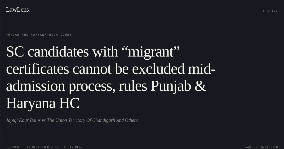 SC candidates with “migrant” certificates cannot be excluded mid-admission process, rules Punjab & Haryana HC. Japuji Kaur Bains vs The Union Territory Of Chandigarh And Others. Punjab and Haryana High Court. LawLens