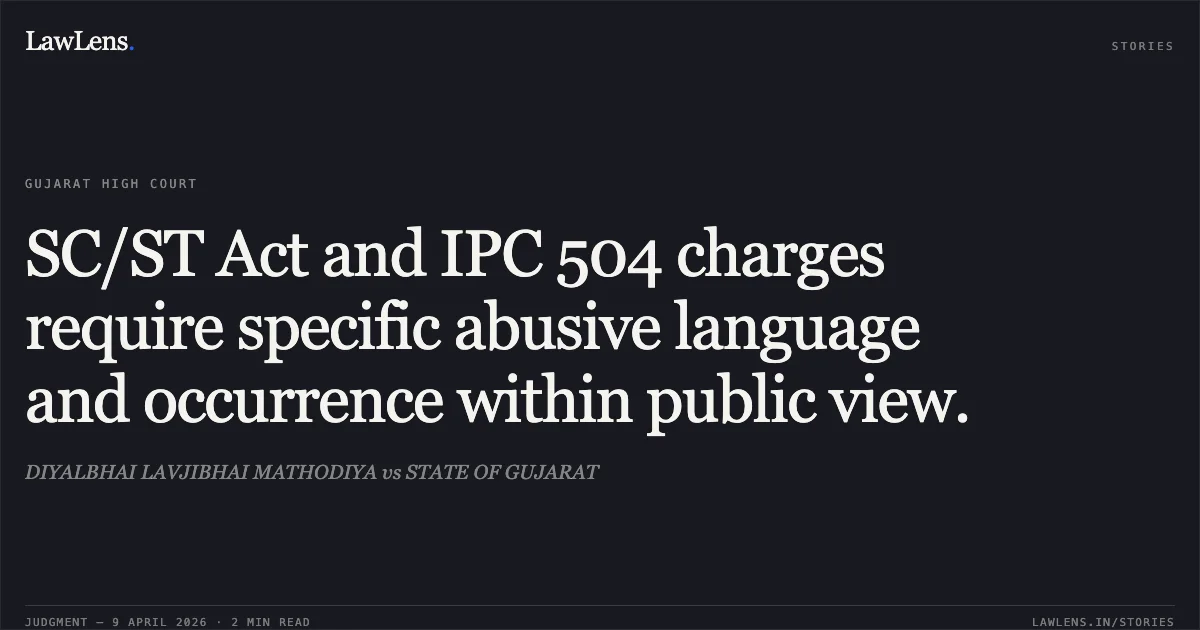 SC/ST Act and IPC 504 charges require specific abusive language and occurrence within public view.. DIYALBHAI LAVJIBHAI MATHODIYA vs STATE OF GUJARAT. Gujarat High Court. LawLens