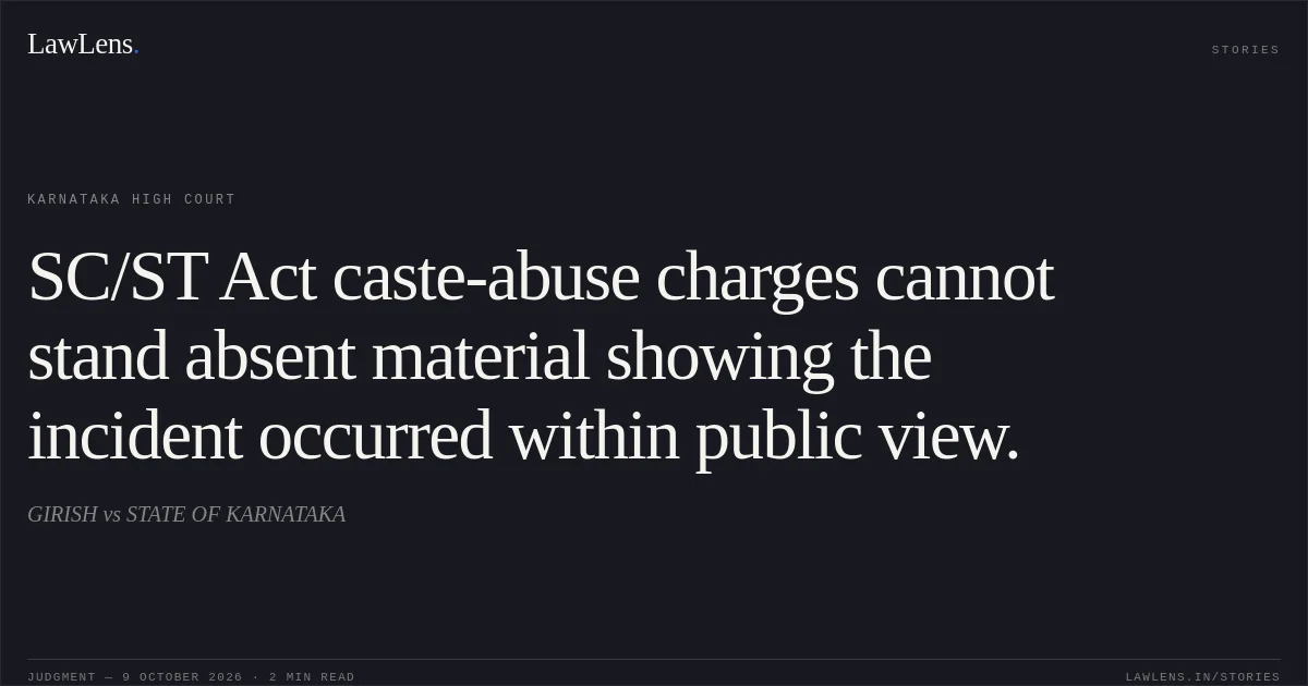 SC/ST Act caste-abuse charges cannot stand absent material showing the incident occurred within public view.. GIRISH vs STATE OF KARNATAKA. Karnataka High Court. LawLens