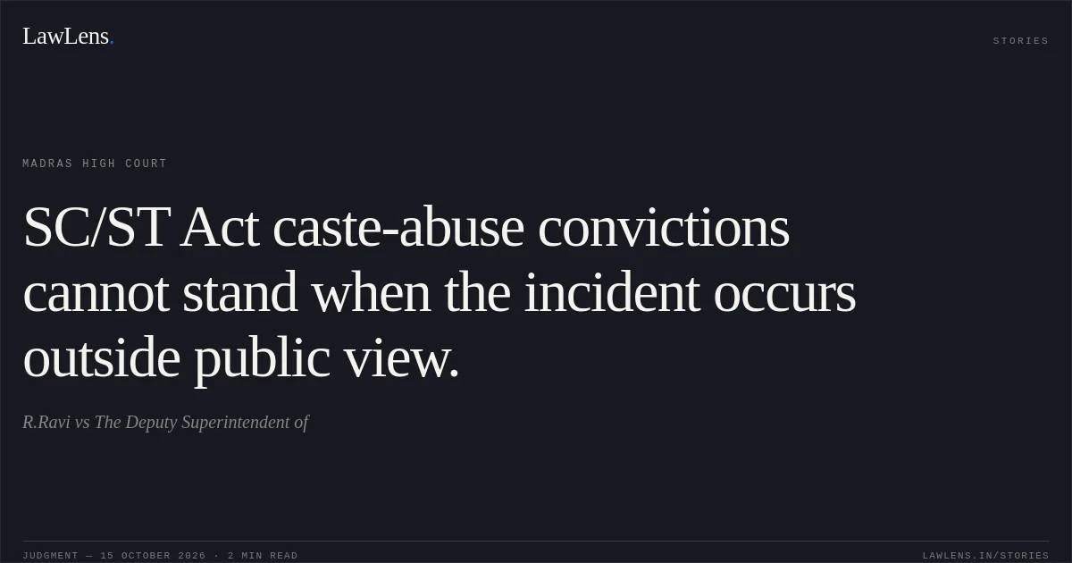 SC/ST Act caste-abuse convictions cannot stand when the incident occurs outside public view.. R.Ravi vs The Deputy Superintendent of. Madras High Court. LawLens